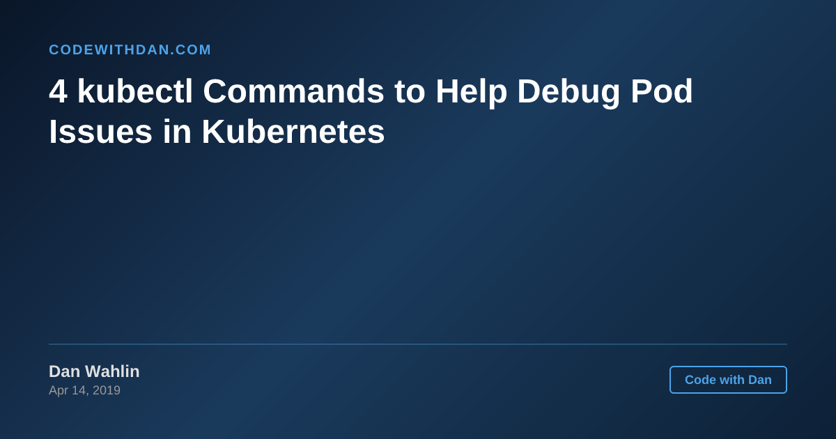 4 kubectl Commands to Help Debug Pod Issues in Kubernetes - Code with ...