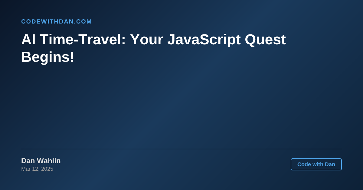AI Time-Travel: Your JavaScript Quest Begins! - Code with Dan Blog