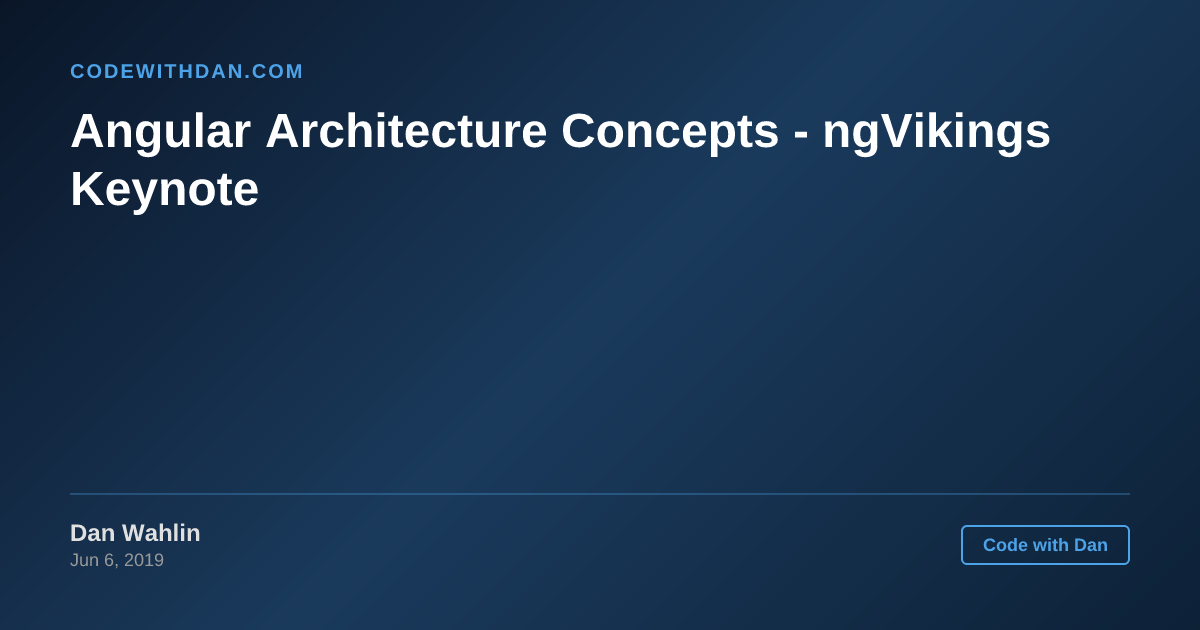 Angular Architecture Concepts - ngVikings Keynote - Code with Dan Blog