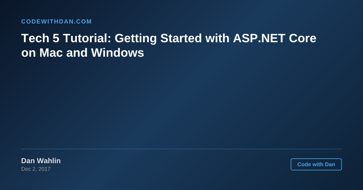Tech 5 Tutorial: Getting Started with ASP.NET Core on Mac and Windows ...